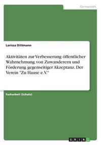 Aktivitaten zur Verbesserung oeffentlicher Wahrnehmung von Zuwanderern und Foerderung gegenseitiger Akzeptanz. Der Verein Zu Hause e.V.