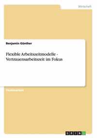 Flexible Arbeitszeitmodelle - Vertrauensarbeitszeit im Fokus