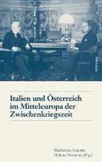 Italien und OEsterreich im Mitteleuropa der Zwischenkriegszeit / Italia e Austria nella Mitteleuropa tra le due guerre mondiali