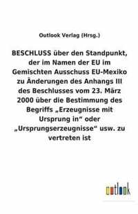 BESCHLUSS über den Standpunkt, der im Namen der EU im Gemischten Ausschuss EU-Mexiko zu Änderungen des Anhangs III des Beschlusses vom 23. März 2000 ü