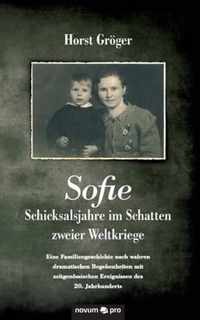 Sofie - Schicksalsjahre im Schatten zweier Weltkriege