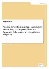 Analyse der einkommensteuerrechtlichen Behandlung von Kapitallebens- und Rentenversicherungen im europaischen Vergleich