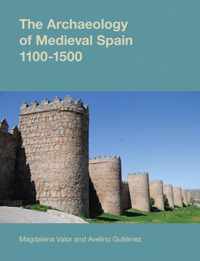 The Archaeology of Medieval Spain, 1100-1500