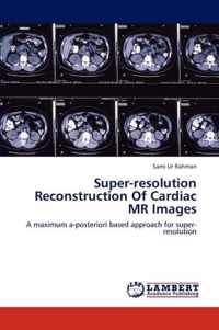 Super-resolution Reconstruction Of Cardiac MR Images