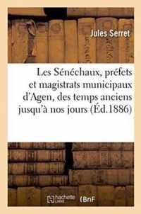 Les Senechaux, Prefets Et Magistrats Municipaux d'Agen, Depuis Les Temps Anciens Jusqu'a Nos Jours