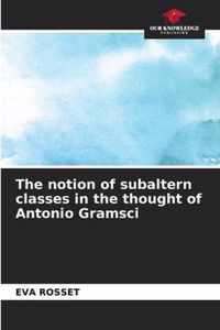 The notion of subaltern classes in the thought of Antonio Gramsci