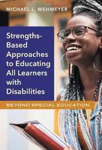 Strength-Based Approaches to Educating All Learners with Disabilities