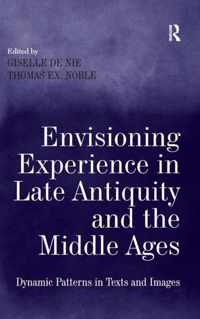 Envisioning Experience in Late Antiquity and the Middle Ages