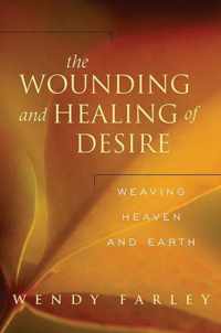 The Wounding and Healing of Desire