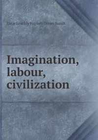 Imagination, labour, civilization