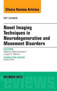 Novel  Imaging Techniques in  Neurodegenerative and Movement Disorders, An Issue of PET Clinics