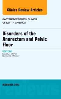 Disorders of the Anorectum and Pelvic Floor, An Issue of Gastroenterology Clinics