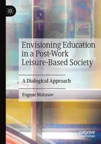 Envisioning Education in a Post-Work Leisure-Based Society