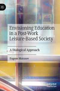 Envisioning Education in a Post-Work Leisure-Based Society