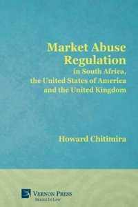 Market Abuse Regulation in South Africa, the United States of America and the United Kingdom