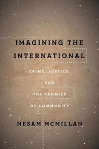 Imagining the International Crime, Justice, and the Promise of Community The Cultural Lives of Law