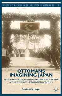 Ottomans Imagining Japan: East, Middle East, and Non-Western Modernity at the Turn of the Twentieth Century