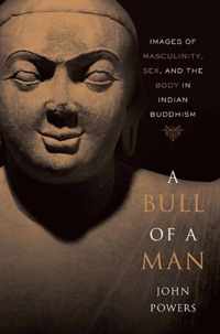 A Bull of a Man - Images of Masculinity, Sex, and the Body in Indian Buddhism (OISC)