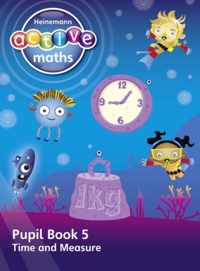 Heinemann Active Maths - First Level - Beyond Number - Pupil Book 5 - Time and Measure