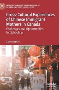 Cross-Cultural Experiences of Chinese Immigrant Mothers in Canada: Challenges and Opportunities for Schooling