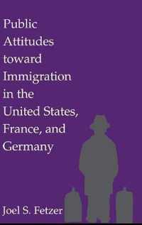 Public Attitudes Toward Immigration in the United States, France, and Germany