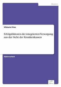 Erfolgsfaktoren der integrierten Versorgung aus der Sicht der Krankenkassen