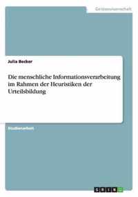 Die menschliche Informationsverarbeitung im Rahmen der Heuristiken der Urteilsbildung