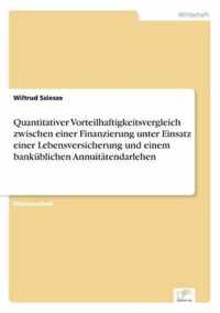 Quantitativer Vorteilhaftigkeitsvergleich zwischen einer Finanzierung unter Einsatz einer Lebensversicherung und einem bankublichen Annuitatendarlehen