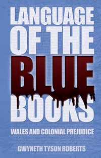 The Language of the Blue Books: Wales and Colonial Prejudice