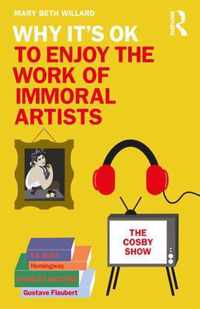 Why It's OK to Enjoy the Work of Immoral Artists