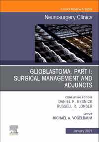 Glioblastoma, Part I: Surgical Management and Adjuncts, An Issue of Neurosurgery Clinics of North America