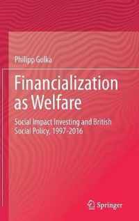 Financialization as Welfare: Social Impact Investing and British Social Policy, 1997-2016