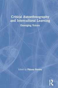 Critical Autoethnography and Intercultural Learning: Emerging Voices