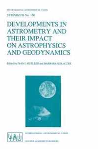 Developments in Astrometry and Their Impact on Astrophysics and Geodynamics