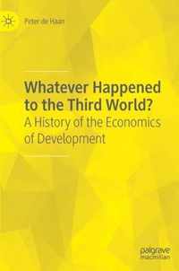 Whatever Happened to the Third World?: A History of the Economics of Development