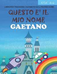 Questo e il mio nome Gaetano: libro per tracciare l'alfabeto ed il proprio nome