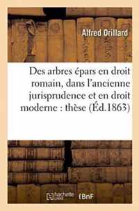 Des Arbres Epars En Droit Romain, Dans l'Ancienne Jurisprudence Et En Droit Moderne