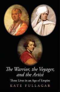 The Warrior, the Voyager, and the Artist  Three Lives in an Age of Empire