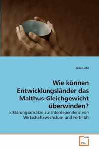 Wie koennen Entwicklungslander das Malthus-Gleichgewicht uberwinden?