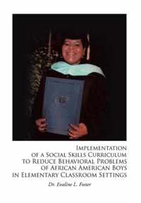 Implementation of a Social Skills Curriculum to Reduce Behavioral Problems of African American Boys in Elementary Classroom Settings