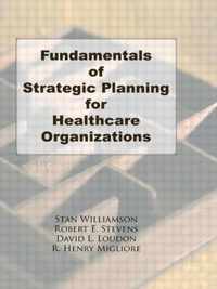 Fundamentals of Strategic Planning for Healthcare Organizations