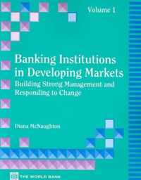 Banking Institutions in Developing Markets v. 1; Building Strong Management and Responding to Change