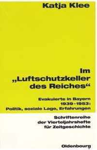 Im Luftschutzkeller Des Reiches: Evakuierte in Bayern 1939-1953