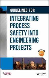 Guidelines for Integrating Process Safety into Engineering Projects