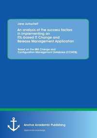 An Analysis of the Success Factors in Implementing an Itil-Based It Change and Release Management Application