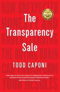 The Transparency Sale: How Unexpected Honesty and Understanding the Buying Brain Can Transform Your Results