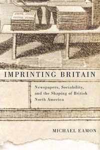 Imprinting Britain, 65: Newspapers, Sociability, and the Shaping of British North America