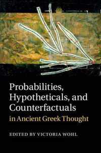 Probabilities, Hypotheticals, and Counterfactuals in Ancient Greek Thought