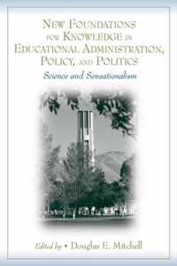 New Foundations for Knowledge in Educational Administration, Policy, and Politics