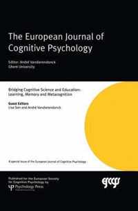 Bridging Cognitive Science and Education: Learning, Memory and Metacognition: A Special Issue of the European Journal of Cognitive Psychology